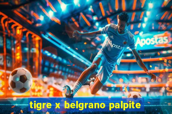 tigre x belgrano palpite